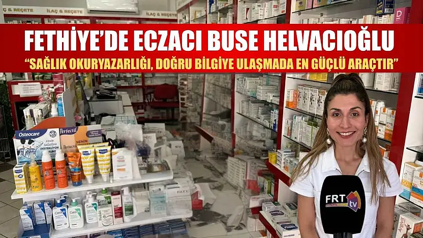 Fethiye'de Eczacı Buse Helvacıoğlu: 'Sağlık okuryazarlığı, doğru bilgiye ulaşmada en güçlü araçtır'