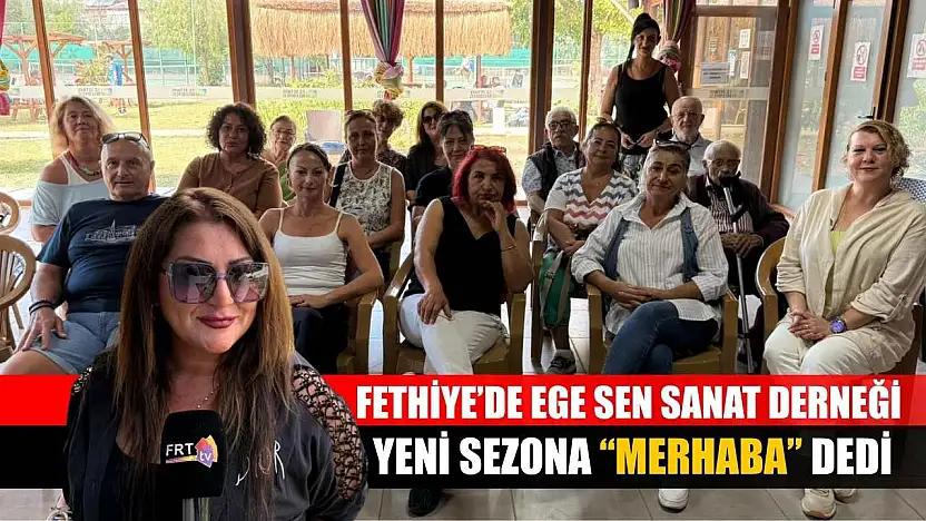 Fethiye'de Ege Sen Sanat Derneği, Yeni Sezona 'Merhaba' Dedi