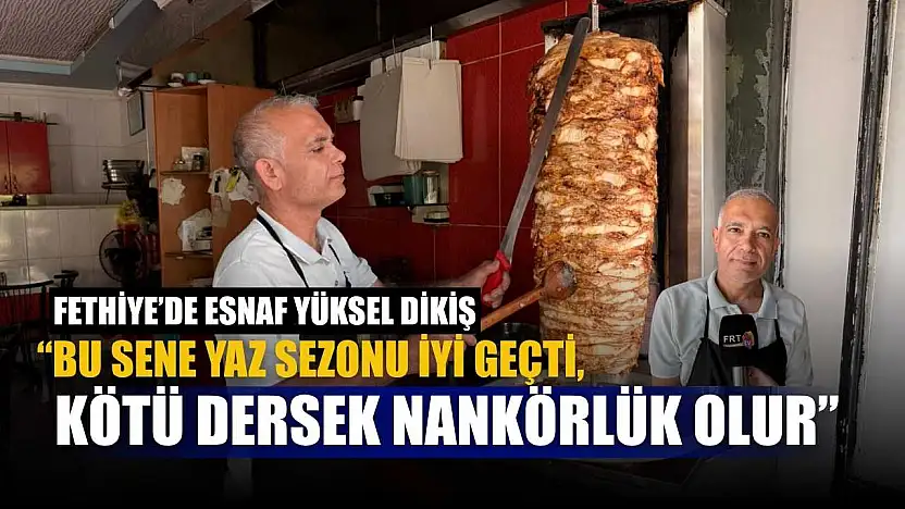 Fethiye'de esnaf Yüksel Dikiş: 'Bu sene yaz sezonu iyi geçti, kötü dersek nankörlük olur'
