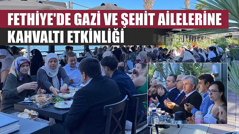 Fethiye'de Gazi Ve Şehit Ailelerine Kahvaltı Etkinliği