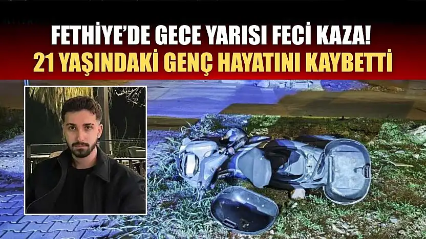 Fethiye'de Gece Yarısı Feci Kaza! 21 Yaşındaki Genç Hayatını Kaybetti
