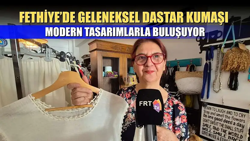 Fethiye'de Geleneksel Dastar Kumaşı Modern Tasarımlarla Buluşuyor
