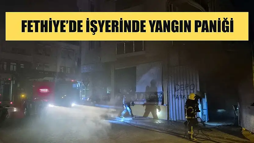 Fethiye'de İşyerinde Yangın Paniği