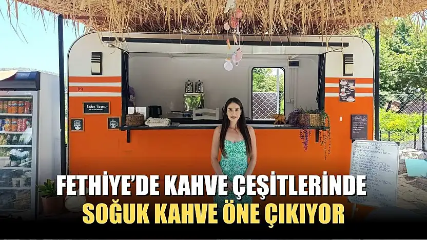 Fethiye'de kahve çeşitlerinde soğuk kahve öne çıkıyor