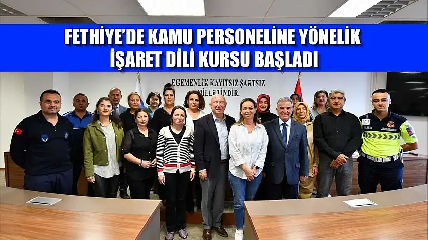 Fethiye'de Kamu Personeline Yönelik İşaret Dili Kursu başladı