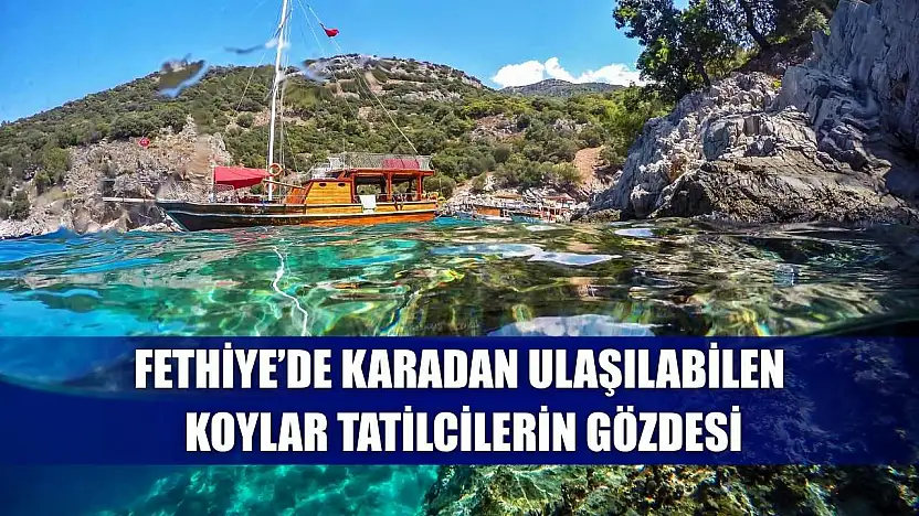 Fethiye'de Karadan Ulaşılabilen Koylar Tatilcilerin Gözdesi