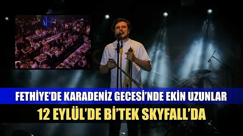Fethiye'de Karadeniz Gecesi'nde Ekin Uzunlar, 12 Eylül'de Bi'tek Skyfall'da