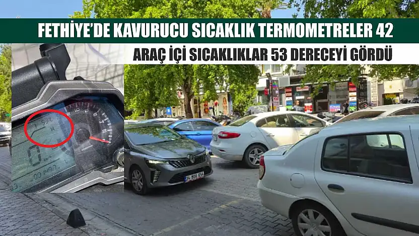 Fethiye'de Kavurucu Sıcaklık Termometreler 42, Araç İçi Sıcaklıklar 53 Dereceyi Gördü