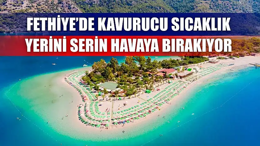 Fethiye'de Kavurucu Sıcaklık Yerini Serin Havaya Bırakıyor