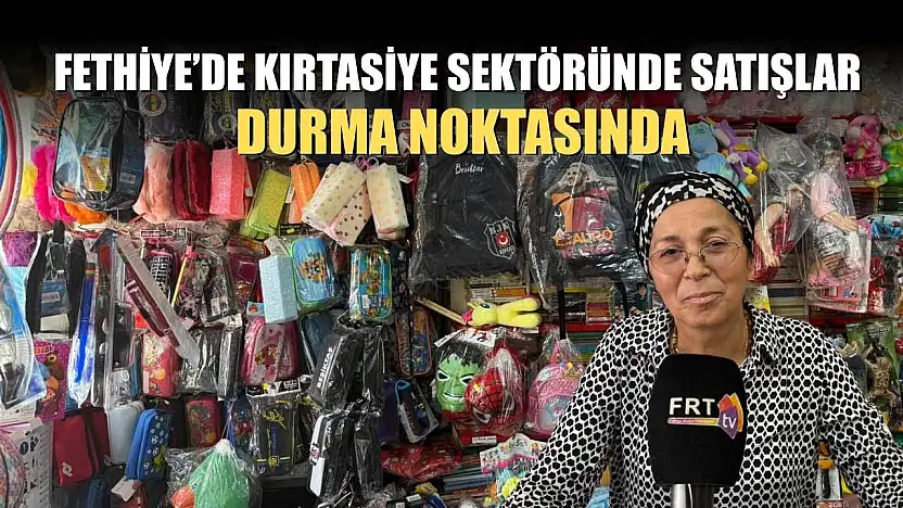 Fethiye'de kırtasiye sektöründe satışlar durma noktasında