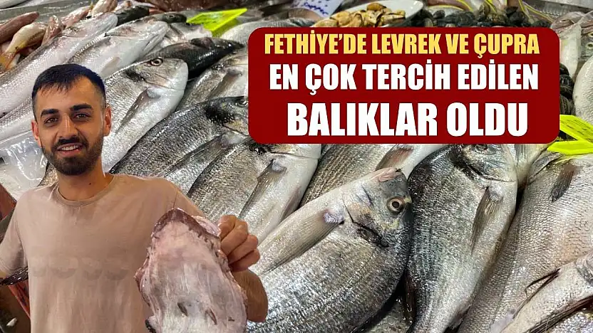 Fethiye'de Levrek ve Çupra En Çok Tercih Edilen Balıklar Oldu