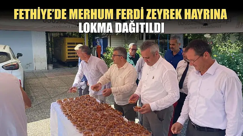 Fethiye'de Merhum Ferdi Zeyrek Hayrına Lokma Dağıtıldı