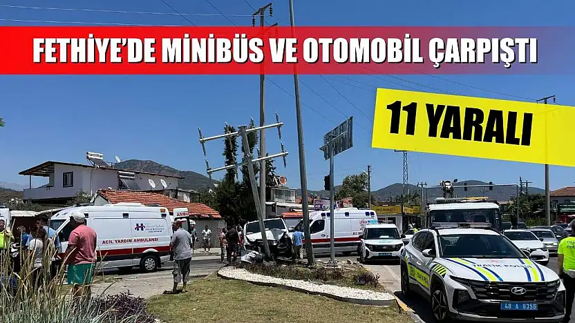 Fethiye'de minibüs ve otomobil çarpıştı: 11 yaralı