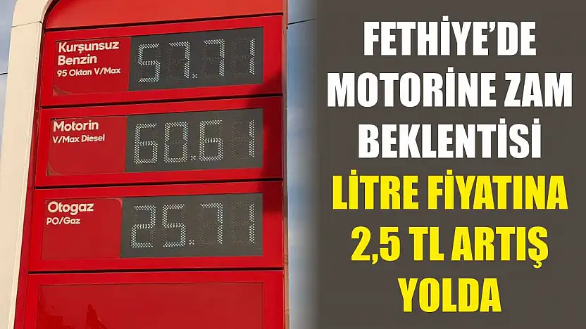 Fethiye'de Motorine Zam Beklentisi: Litre Fiyatına 2,5 TL Artış Yolda