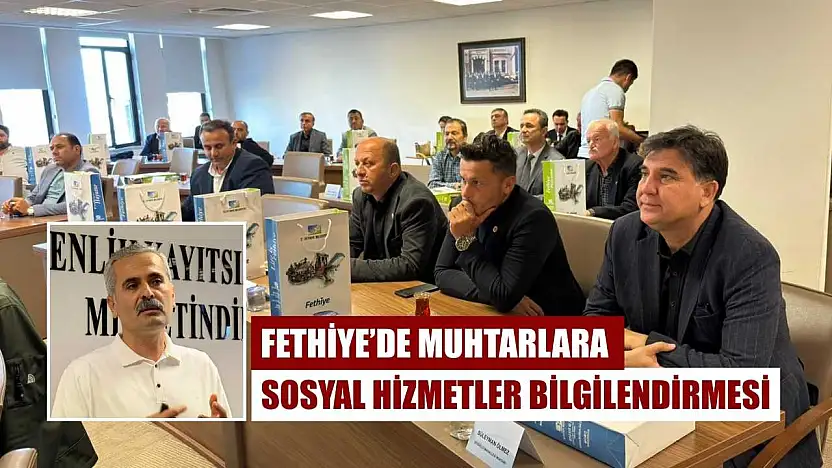 Fethiye'de Muhtarlara Sosyal Hizmetler Bilgilendirmesi