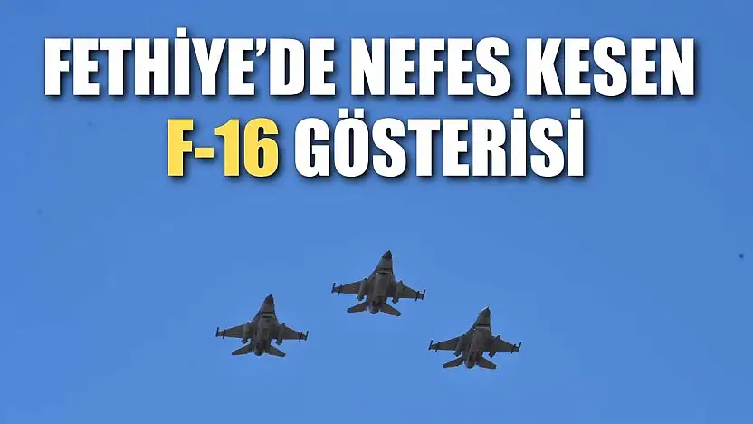 Fethiye'de Nefes Kesen F-16 Gösterisi