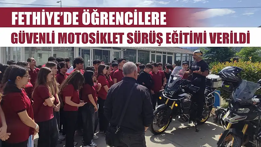 Fethiye'de Öğrencilere Güvenli Motosiklet Sürüş Eğitimi Verildi