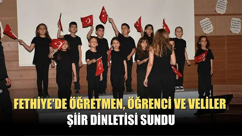 Fethiye'de öğretmen, öğrenci ve veliler şiir dinletisi sundu
