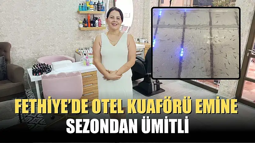 Fethiye'de otel kuaförü Emine sezondan ümitli