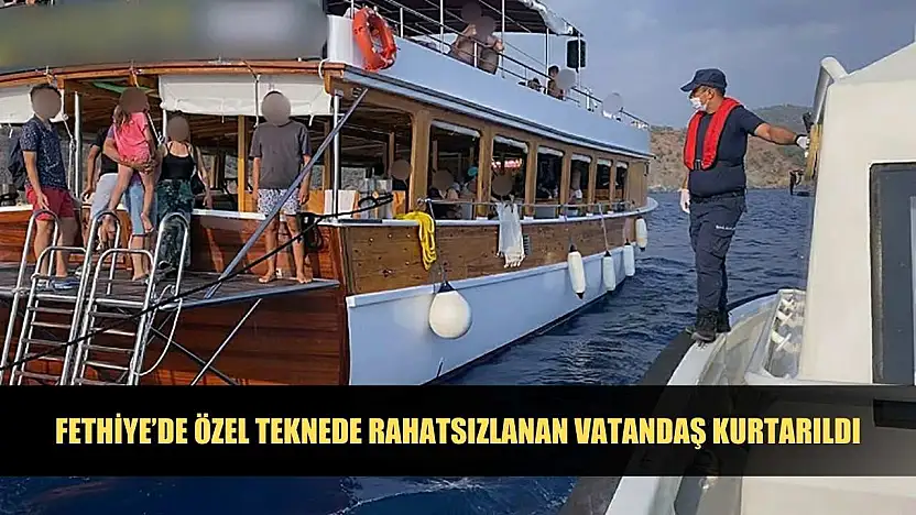 Fethiye'de özel teknede rahatsızlanan vatandaş kurtarıldı