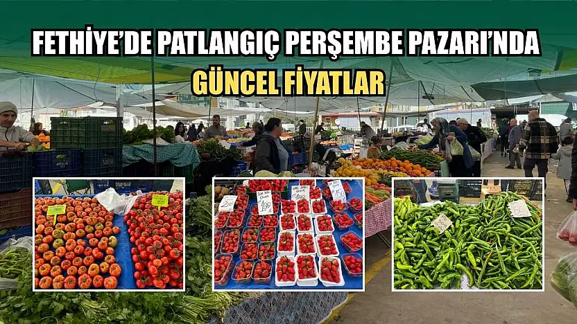 Fethiye'de Patlangıç Perşembe Pazarı'nda güncel fiyatlar