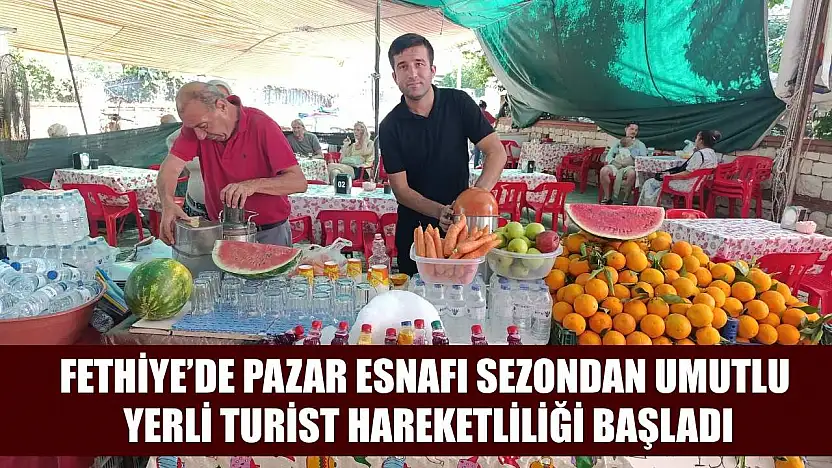 Fethiye'de Pazar Esnafı Sezondan Umutlu: Yerli Turist Hareketliliği Başladı