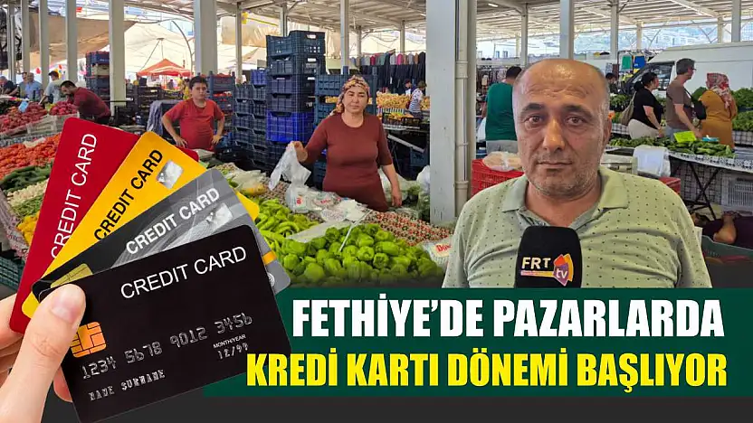 Fethiye'de Pazarlarda Kredi Kartı Dönemi Başlıyor