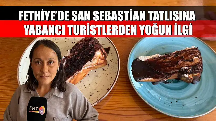 Fethiye'de San Sebastian Tatlısına Yabancı Turistlerden Yoğun İlgi