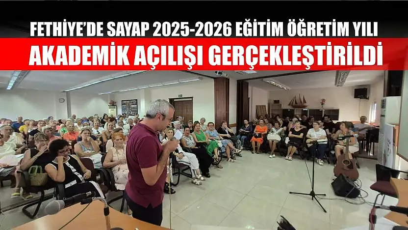Fethiye'de SAYAP 2025-2026 Eğitim Öğretim Yılı Akademik Açılışı Gerçekleştirildi