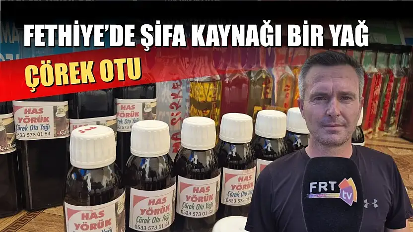 Fethiye'de şifa kaynağı bir yağ: Çörek otu