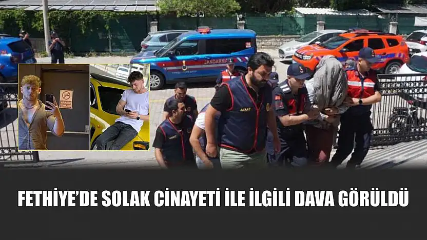 Fethiye'de Solak cinayeti ile ilgili dava görüldü
