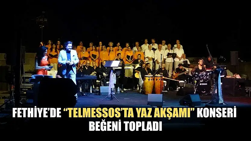 Fethiye'de 'Telmessos'ta Yaz Akşamı' Konseri Beğeni Topladı