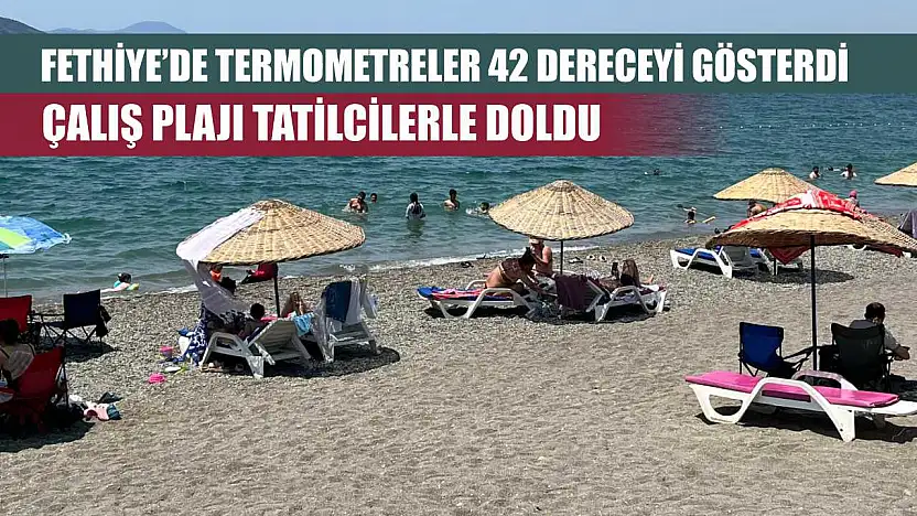 Fethiye'de Termometreler 42 Dereceyi Gösterdi, Çalış Plajı Tatilcilerle Doldu