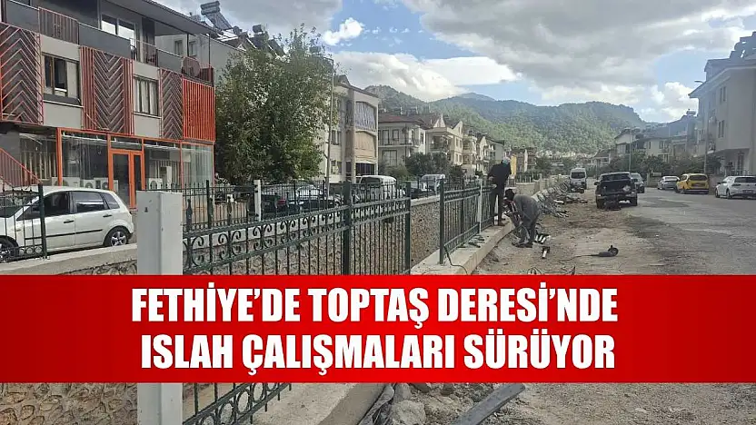Fethiye'de Toptaş Deresi'nde Islah Çalışmaları Sürüyor