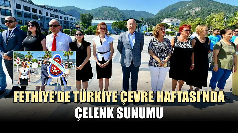 Fethiye'de Türkiye Çevre Haftası'nda çelenk sunumu