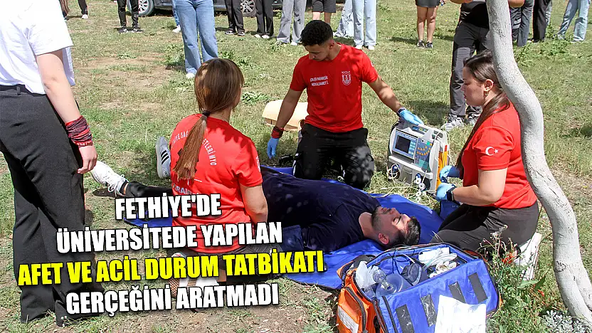 Fethiye'de üniversitede yapılan afet ve acil durum tatbikatı gerçeğini aratmadı