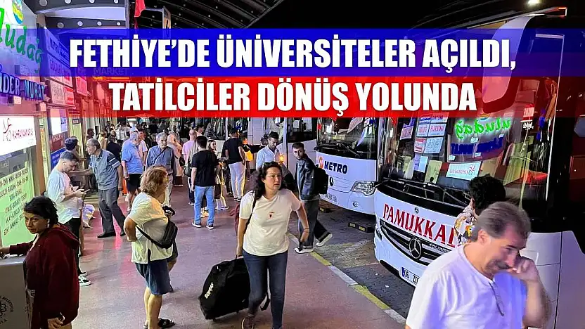 Fethiye'de Üniversiteler Açıldı, Tatilciler Dönüş Yolunda