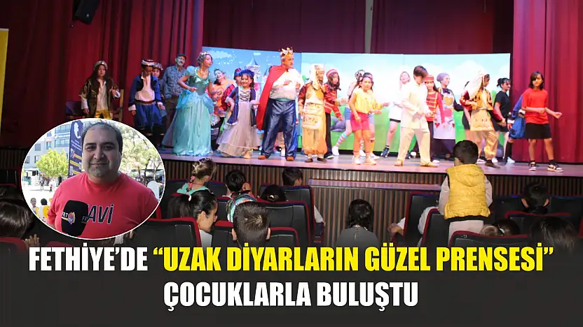 Fethiye'de 'Uzak Diyarların Güzel Prensesi' çocuklarla buluştu