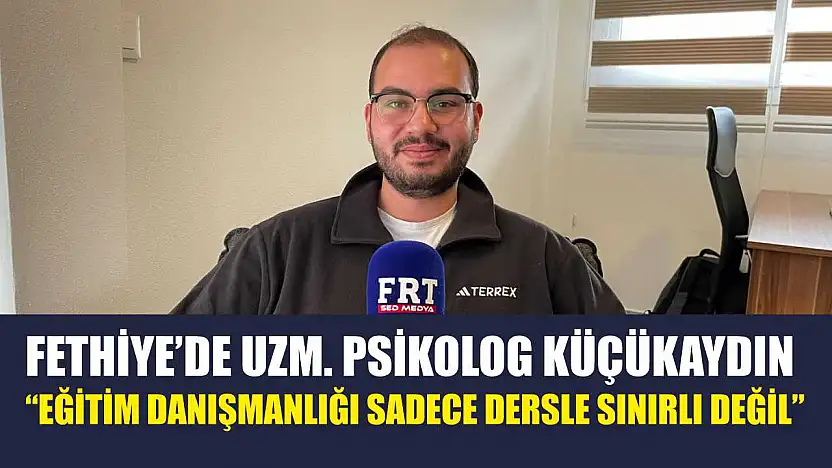 Fethiye'de Uzm. Psikolog Küçükaydın, 'Eğitim danışmanlığı sadece dersle sınırlı değil'