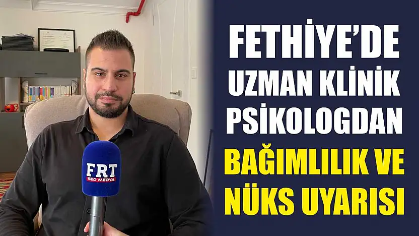 Fethiye'de Uzman Klinik Psikologdan bağımlılık ve nüks uyarısı