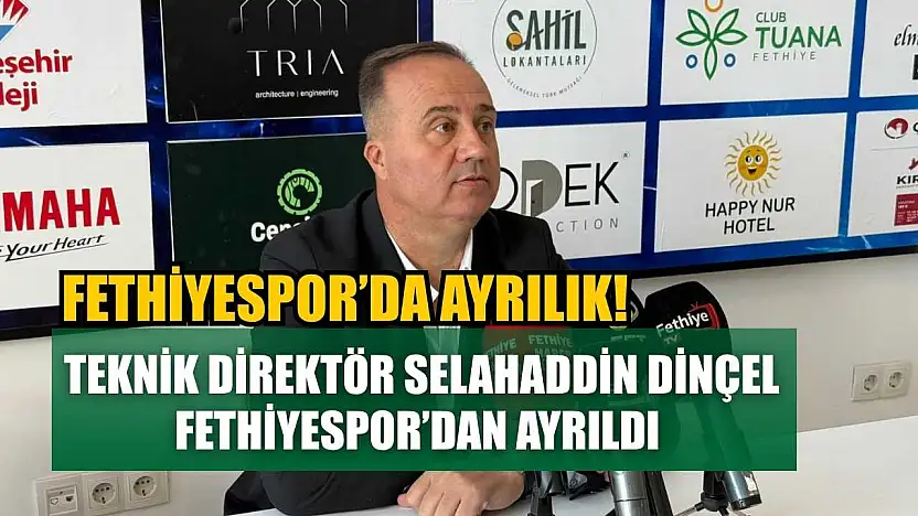 Fethiyespor'da Ayrılık! Teknik Direktör Selahaddin Dinçel görevinden ayrıldı