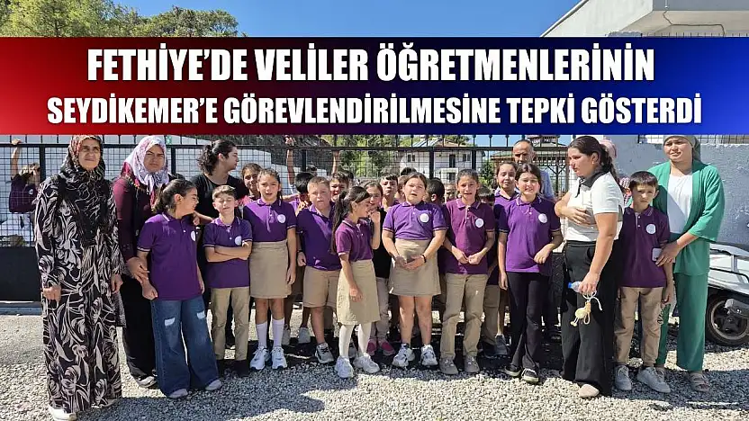 Fethiye'de Veliler Öğretmenlerinin Seydikemer'e Görevlendirilmesine Tepki Gösterdi