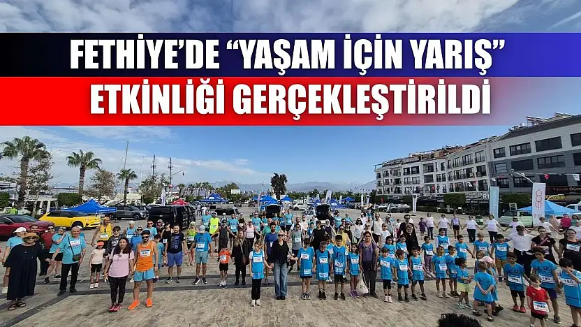 Fethiye'de 'Yaşam İçin Yarış' Etkinliği Gerçekleştirildi