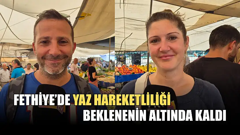 Fethiye'de Yaz Hareketliliği Beklenenin Altında Kaldı