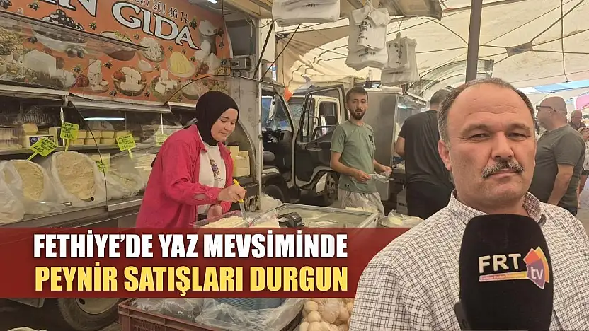 Fethiye'de yaz mevsiminde peynir satışları durgun