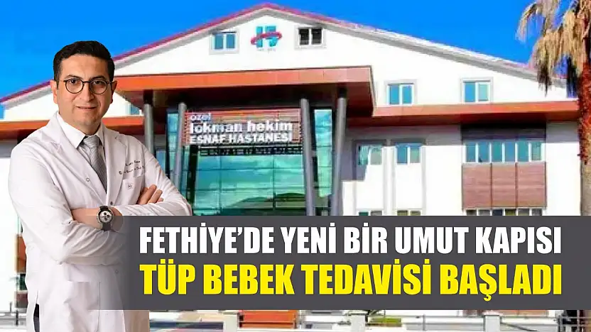 Fethiye'de Yeni Bir Umut Kapısı, Tüp Bebek Tedavisi Başladı