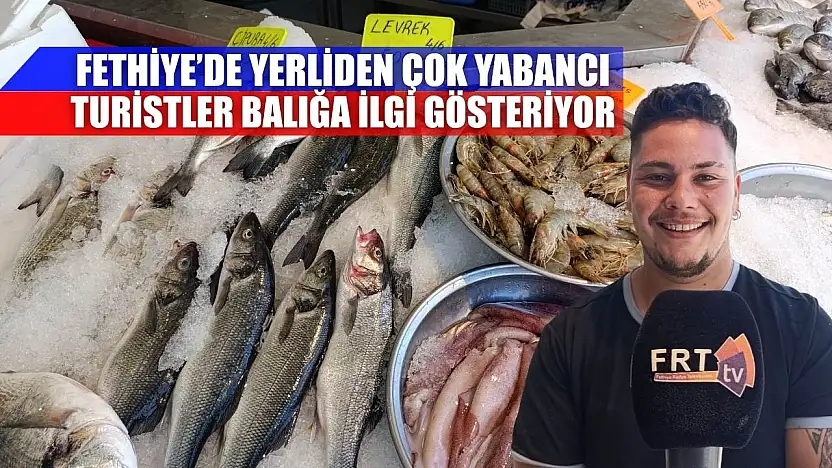 Fethiye'de yerliden çok yabancı turistler balığa ilgi gösteriyor