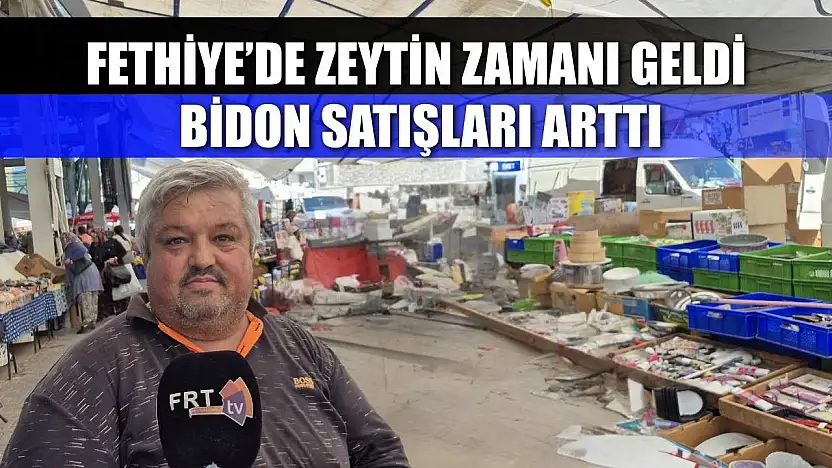 Fethiye'de zeytin zamanı geldi, bidon satışları arttı