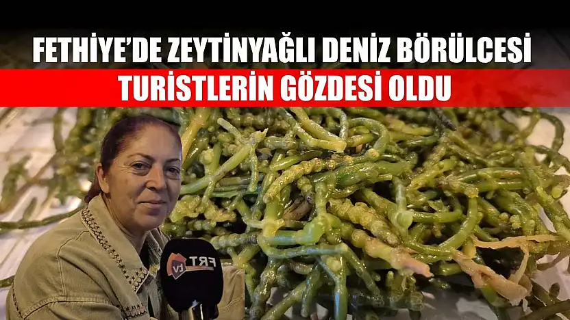 Fethiye'de Zeytinyağlı Deniz Börülcesi Turistlerin Gözdesi Oldu