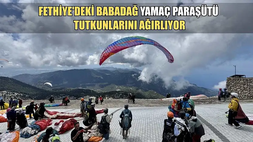Fethiye'deki Babadağ, yamaç paraşütü tutkunlarını ağırlıyor